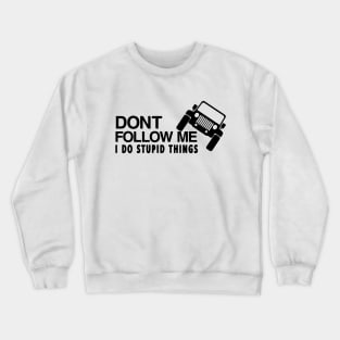 DONT FOLLOW ME I DO STUPID THINGS T-SHIRT Crewneck Sweatshirt